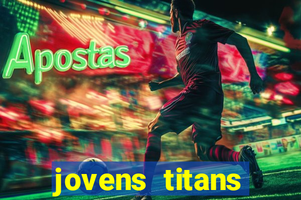 jovens titans cavando fortunas